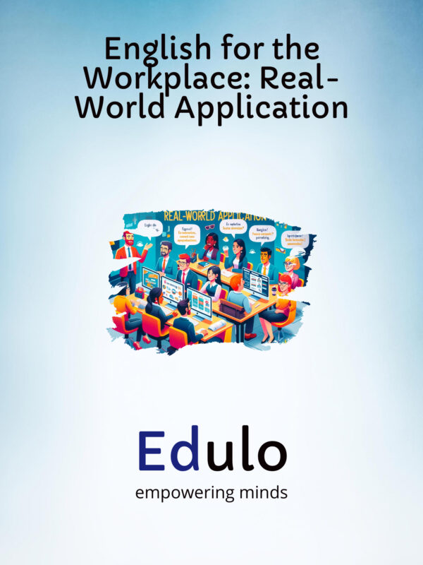 Promotional poster for 'English for the Workplace: Real-World Application'. The top of the poster has a large, centered text title with a sky-blue background. Below the title, a colorful illustration depicts a diverse group of animated characters engaging in business activities around a conference table with laptops and documents, emphasizing collaboration and communication. Key phrases like 'real-world application' and 'empowering minds' are visible. At the bottom, the word 'Edulo' is written in large, bold, blue letters with the tagline 'empowering minds' underneath